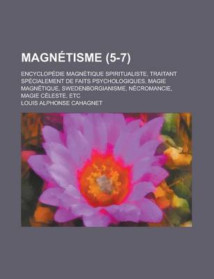 Book cover for Magnetisme; Encyclopedie Magnetique Spiritualiste, Traitant Specialement de Faits Psychologiques, Magie Magnetique, Swedenborgianisme, Necromancie, Ma