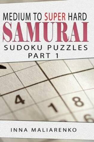 Cover of Medium to Super Hard Sudoku Samurai Puzzles