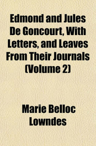 Cover of Edmond and Jules de Goncourt, with Letters, and Leaves from Their Journals (Volume 2)