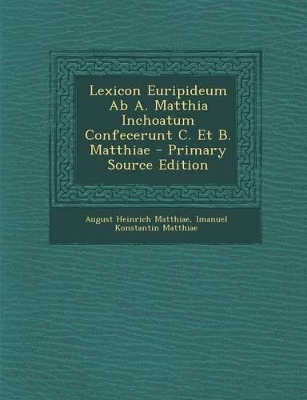 Book cover for Lexicon Euripideum AB A. Matthia Inchoatum Confecerunt C. Et B. Matthiae - Primary Source Edition