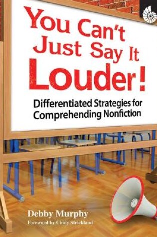 Cover of You Can't Just Say It Louder! Differentiated Strat. for Comprehending Nonfiction