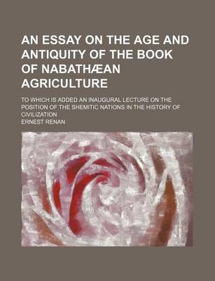 Book cover for An Essay on the Age and Antiquity of the Book of Nabathaean Agriculture; To Which Is Added an Inaugural Lecture on the Position of the Shemitic Natio