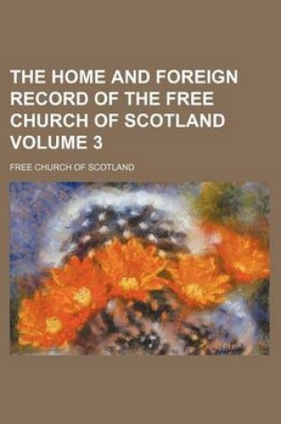 Cover of The Home and Foreign Record of the Free Church of Scotland Volume 3