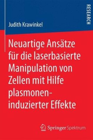 Cover of Neuartige Ansatze Fur Die Laserbasierte Manipulation Von Zellen Mit Hilfe Plasmoneninduzierter Effekte