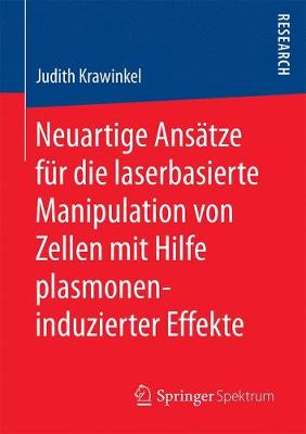 Cover of Neuartige Ansatze Fur Die Laserbasierte Manipulation Von Zellen Mit Hilfe Plasmoneninduzierter Effekte