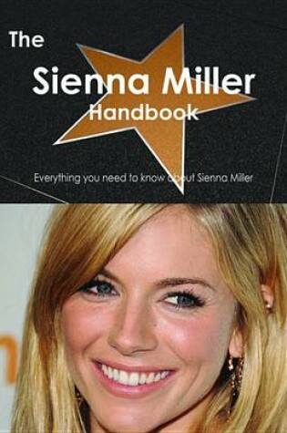 Cover of The Sienna Miller Handbook - Everything You Need to Know about Sienna Miller