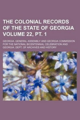 Cover of The Colonial Records of the State of Georgia Volume 22, PT. 1