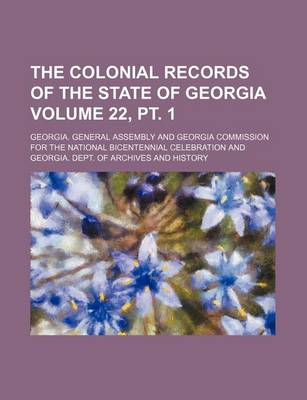 Book cover for The Colonial Records of the State of Georgia Volume 22, PT. 1