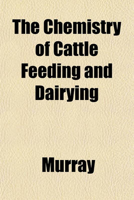 Book cover for The Chemistry of Cattle Feeding and Dairying