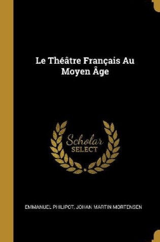Cover of Le Théâtre Français Au Moyen Âge