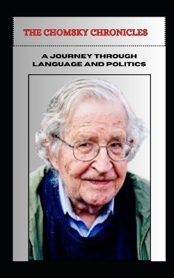 Book cover for THE CHOMSKY CHRONICLES A Journey Through Language and Politics