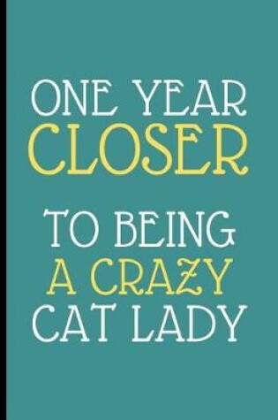 Cover of One Year Closer To Being A Crazy Cat Lady