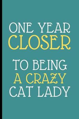 Book cover for One Year Closer To Being A Crazy Cat Lady