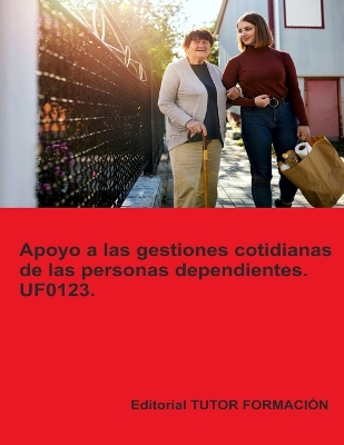 Cover of Apoyo a las gestiones cotidianas de las personas dependientes. UF0123.