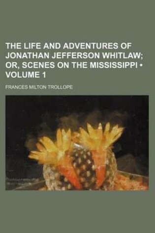 Cover of The Life and Adventures of Jonathan Jefferson Whitlaw (Volume 1); Or, Scenes on the Mississippi
