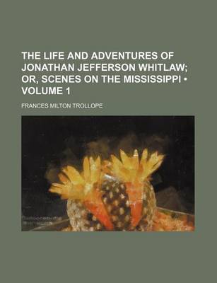 Book cover for The Life and Adventures of Jonathan Jefferson Whitlaw (Volume 1); Or, Scenes on the Mississippi