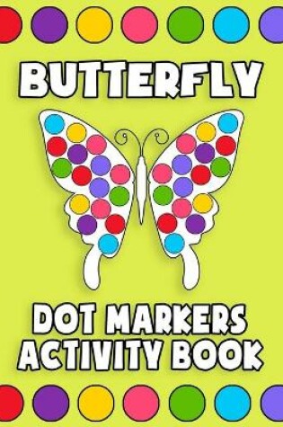 Cover of Dot Markers Activity Book Butterfly