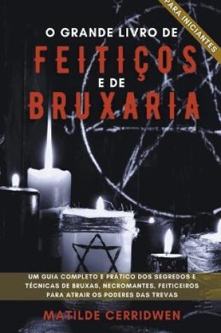 Cover of O Grande Livro de Feiticos e Bruxaria para Inciantes - Um guia completo e pratico dos segredos e tecnicas de bruxas, necromantes, feiticeiros para atrair os Poderes das Trevas