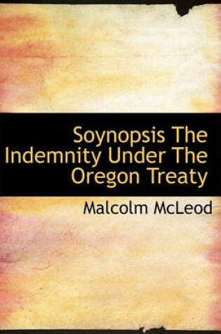 Cover of Soynopsis the Indemnity Under the Oregon Treaty
