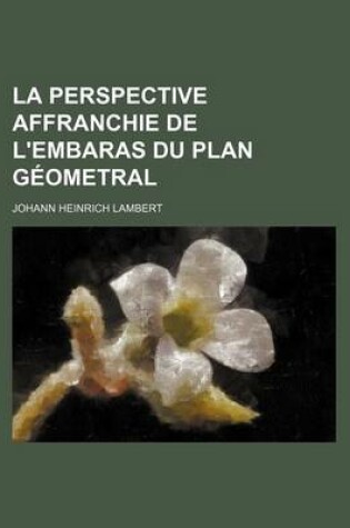 Cover of La Perspective Affranchie de L'Embaras Du Plan Geometral