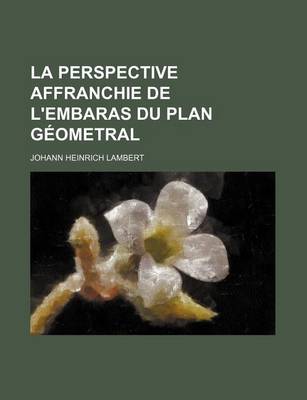 Book cover for La Perspective Affranchie de L'Embaras Du Plan Geometral