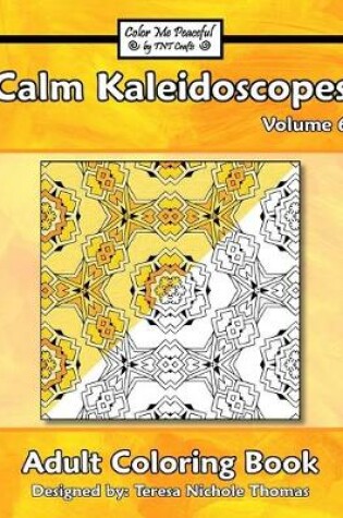 Cover of Calm Kaleidoscopes Adult Coloring Book, Volume 6