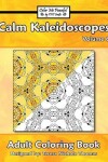 Book cover for Calm Kaleidoscopes Adult Coloring Book, Volume 6