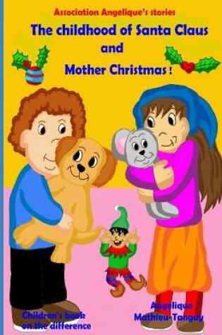 Cover of The childhood of Santa Claus and Mother Christmas! (Children's books on the difference)