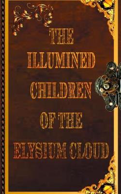 Book cover for The Illumined Children of the Elysium Cloud Book 1