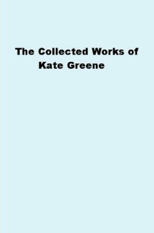 Cover of The Collected Works of Kate Greene