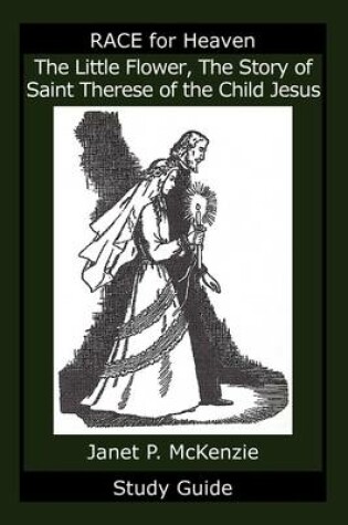 Cover of The Little Flower, the Story of Saint Therese of the Child Jesus Study Guide