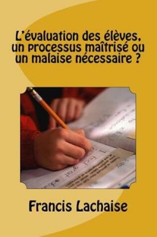 Cover of L'Evaluation Des Eleves, Un Processus Ma trise Ou Un Malaise Necessaire ?