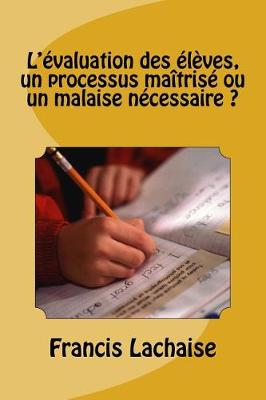 Book cover for L'Evaluation Des Eleves, Un Processus Ma trise Ou Un Malaise Necessaire ?