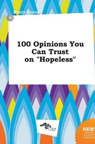 Cover of 100 Opinions You Can Trust on Hopeless