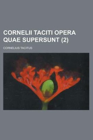 Cover of Cornelii Taciti Opera Quae Supersunt (2 )