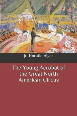 Book cover for The Young Acrobat of the Great North American Circus