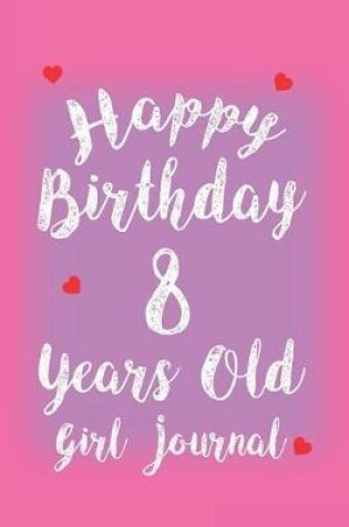 Cover of Happy Birthday 8 Years Old Girl Journal