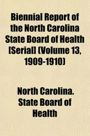 Cover of Biennial Report of the North Carolina State Board of Health [Serial] (Volume 13, 1909-1910)