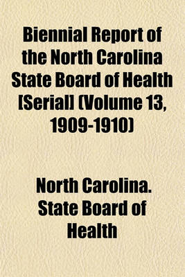 Book cover for Biennial Report of the North Carolina State Board of Health [Serial] (Volume 13, 1909-1910)