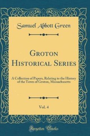 Cover of Groton Historical Series, Vol. 4