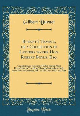 Book cover for Burnet's Travels, or a Collection of Letters to the Hon. Robert Boyle, Esq.