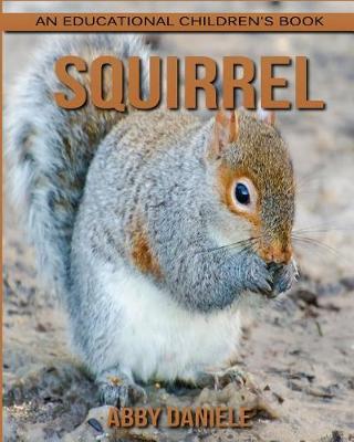 Book cover for Squirrel! An Educational Children's Book about Squirrel with Fun Facts & Photos