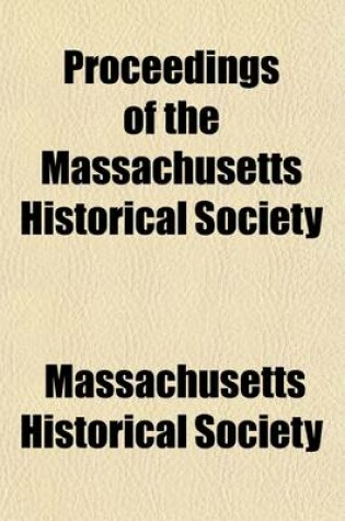 Cover of Proceedings of the Massachusetts Historical Society (Volume 7)