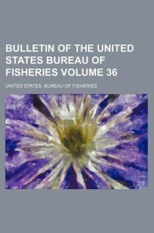 Cover of Bulletin of the United States Bureau of Fisheries Volume 36