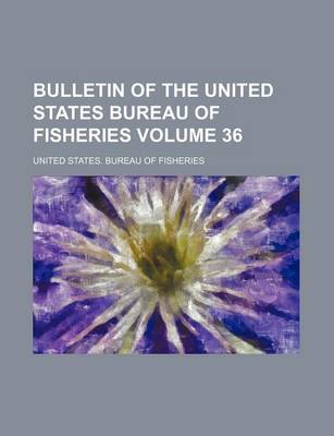 Book cover for Bulletin of the United States Bureau of Fisheries Volume 36