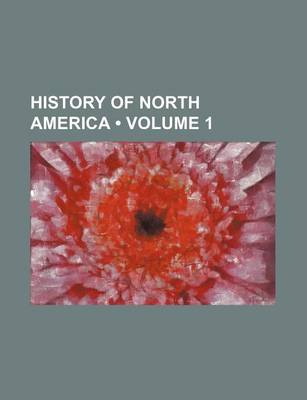 Book cover for History of North America (Volume 1)