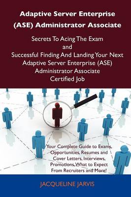 Book cover for Adaptive Server Enterprise (ASE) Administrator Associate Secrets to Acing the Exam and Successful Finding and Landing Your Next Adaptive Server Enterp