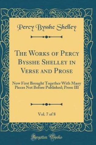 Cover of The Works of Percy Bysshe Shelley in Verse and Prose, Vol. 7 of 8