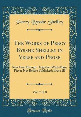 Book cover for The Works of Percy Bysshe Shelley in Verse and Prose, Vol. 7 of 8