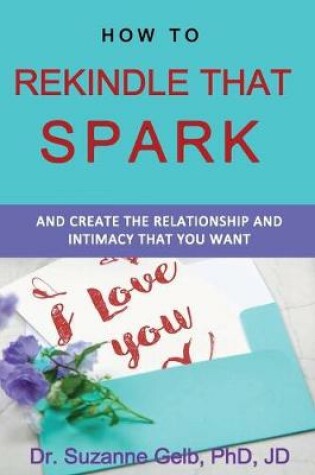 Cover of How To Rekindle That Spark... & Create The Relationship & Intimacy That You Want